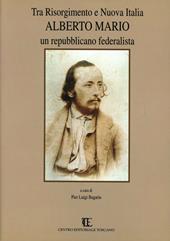 Tra Risorgimento e nuova Italia. Alberto Mario. Un repubblicano federalista