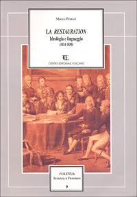 La restauration. Ideologia e linguaggio (1814-1830) - Marco Ferrari - Libro Centro Editoriale Toscano 2000, Politeia.Scienza e pensiero | Libraccio.it