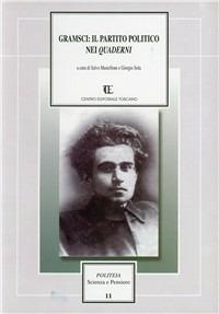 Gramsci: il partito politico nei «Quaderni»  - Libro Centro Editoriale Toscano 2001, Politeia.Scienza e pensiero | Libraccio.it