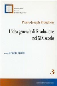 L'idea generale di rivoluzione nel XIX secolo - Pierre-Joseph Proudhon - Libro Centro Editoriale Toscano 2001, Le forme di governo | Libraccio.it
