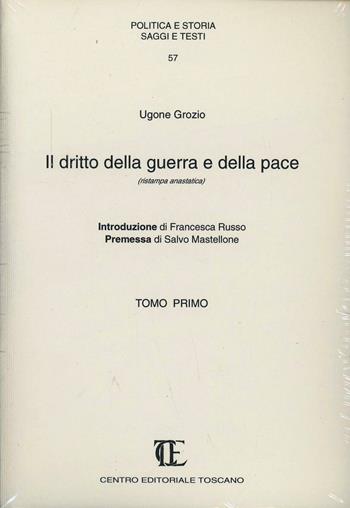 Il diritto della guerra e della pace (rist. anast.) - Ugo Grozio - Libro Centro Editoriale Toscano 2002, Politica e storia. Saggi e testi | Libraccio.it