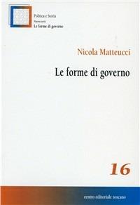 Le Forme di governo - Nicola Matteucci - Libro Centro Editoriale Toscano 2004, Le forme di governo | Libraccio.it