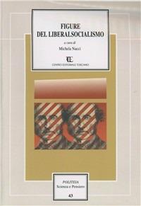 Figure del liberalsocialismo  - Libro Centro Editoriale Toscano 2010, Politeia.Scienza e pensiero | Libraccio.it