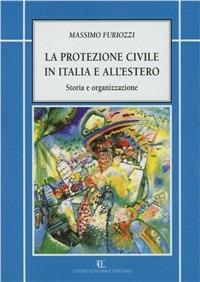 La protezione civile in Italia e all'estero - Massimo Furiozzi - Libro Centro Editoriale Toscano 2010 | Libraccio.it