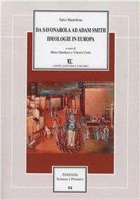 Da Savonarola ad Adam Smith. Ideologie in Europa - Salvo Mastellone - Libro Centro Editoriale Toscano 2011, Politeia.Scienza e pensiero | Libraccio.it