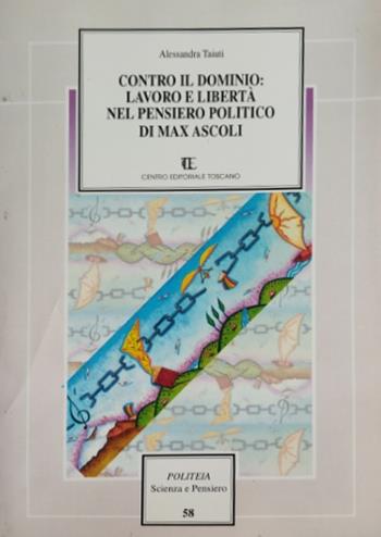 Contro il dominio. Lavoro e libertà nel pensiero politico di Max Ascoli - Alessandra Taiuti - Libro Centro Editoriale Toscano 2011 | Libraccio.it