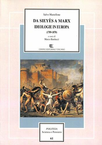 Da Sieyès a Marx. Ideologia in Europa (1789-1870) - Salvo Mastellone - Libro Centro Editoriale Toscano 2012, Politeia.Scienza e pensiero | Libraccio.it