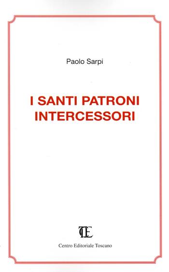 I santi patroni intercessori - Paolo Sarpi - Libro Centro Editoriale Toscano 2019 | Libraccio.it