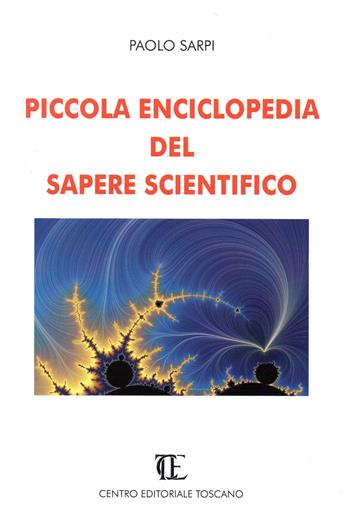 Piccola enciclopedia del sapere scientifico - Paolo Sarpi - Libro Centro Editoriale Toscano 2021 | Libraccio.it