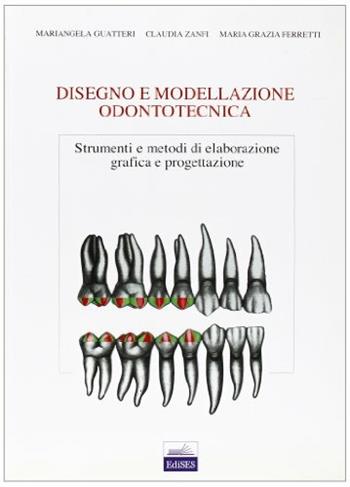 Disegno e modellazione odontotecnica. industriali - Mariangela Guatteri, Claudia Zanfi, Grazia Ferretti - Libro Edises 1994 | Libraccio.it