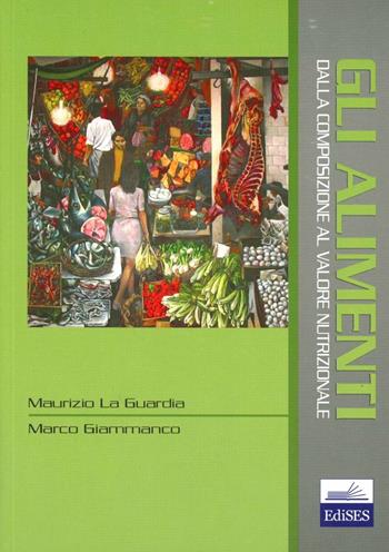 Gli alimenti dalla composizione al valore nutrizionale - Maurizio La Guardia, Marco Giammanco - Libro Edises 2005 | Libraccio.it