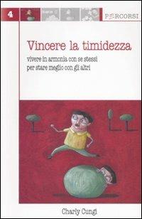 Vincere la timidezza. Vivere in armonia con se stessi per stare meglio con gli altri - Charly Cungi - Libro Edises 2007, Percorsi | Libraccio.it