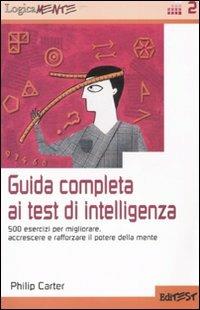 Guida completa ai test di intelligenza. 500 esercizi per migliorare, accrescere e rafforzare il potere della mente - Philip Carter - Libro Edises 2007, LogicaMente | Libraccio.it