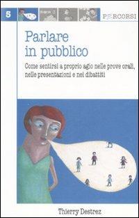 Parlare in pubblico. Come sentirsi a proprio agio nelle prove orali, nelle presentazioni e nei dibattiti - Thierry Destrez - Libro Edises 2007, Percorsi | Libraccio.it