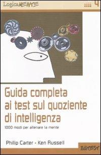Guida completa ai test sul quoziente di intelligenza. 1000 modi per allenare la mente - Philip Carter, Ken Russel - Libro Edises 2007, LogicaMente | Libraccio.it