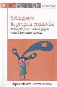 Sviluppare la propria creatività. Trovare idee nuove, realizzare progetti originali, saper creare in gruppo - Brigitte Bouillerce, Emmanuel Carré - Libro Edises 2007, Percorsi | Libraccio.it