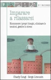 Imparare a rilassarsi. Riconoscere i propri bisogni, eliminare le tensioni, gestire lo stress