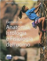 Elementi di anatomia, istologia e fisiologia dell'uomo - F. H. Martini, E. F. Bartholomew - Libro Edises 2007 | Libraccio.it