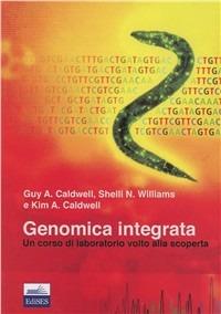 Genomica integrata - Guy A. Caldwell, Shelli N. Williams, Kim A. Caldwell - Libro Edises 2009 | Libraccio.it