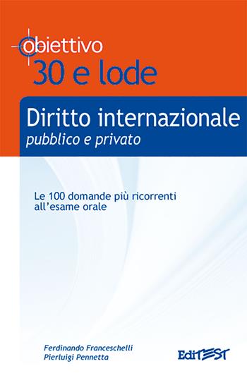 Diritto internazionale pubblico e privato - Ferdinando Franceschelli, Pierluigi Pennetta - Libro Edises 2009, Obiettivo 30 e lode | Libraccio.it