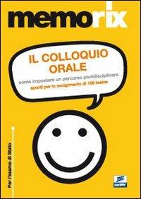 Il colloquio orale. Come impostare un percorso pluridisciplinare. Spunti per lo svolgimento di 100 tesine - Cristina Guardasole - Libro Edises 2010, EdiTEST. Memorix | Libraccio.it