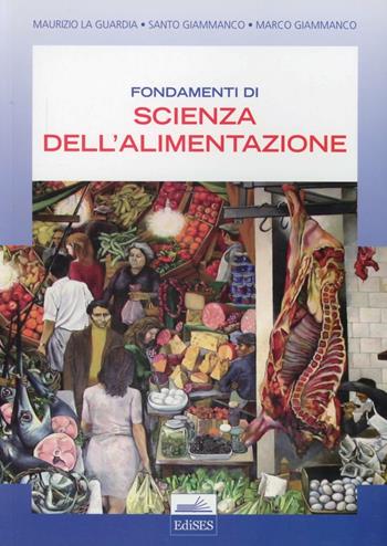 Fondamenti di scienza dell'alimentazione - Maurizio La Guardia, Marco Giammanco, Santo Giammanco - Libro Edises 2010 | Libraccio.it