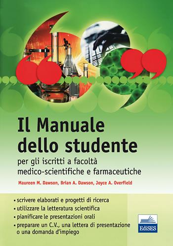 Il manuale dello studente per iscritti a Facoltà medico-scientifiche e farmaceutiche - Maureen M. Dawson, Brian A. Dawson, Joyce A. Overfield - Libro Edises 2011 | Libraccio.it