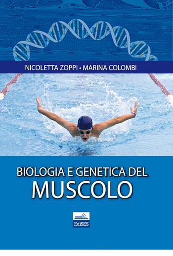 Biologia e genetica del muscolo - Nicoletta Zoppi, Marina Colombi - Libro Edises 2011 | Libraccio.it