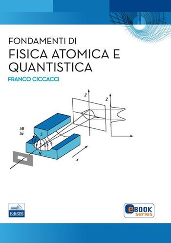 Fondamenti di fisica atomica e quantistica - Franco Ciccacci - Libro Edises 2015 | Libraccio.it