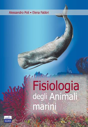 Fisiologia degli animali marini - Alessandro Poli, Elena Fabbri - Libro Edises 2012 | Libraccio.it