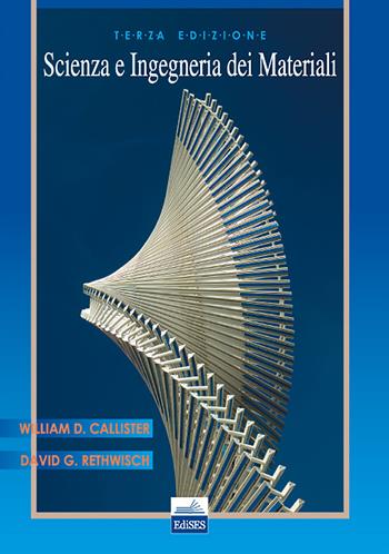 Scienza e ingegneria dei materiali - William D. jr. Callister, David G. Rethwisch - Libro Edises 2012 | Libraccio.it