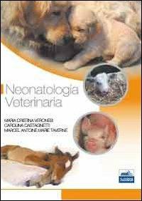 Neonatologia veterinaria - Maria Cristina Veronesi, Carolina Castagnetti, Marcel Antoine Marie Taverne - Libro Edises 2019 | Libraccio.it
