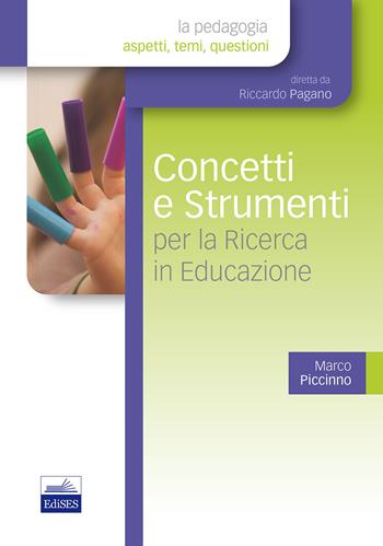 Concetti e strumenti per la ricerca in educazione - Marco Piccinno - Libro Edises 2013, La pedagogia. Aspetti, temi, questioni | Libraccio.it