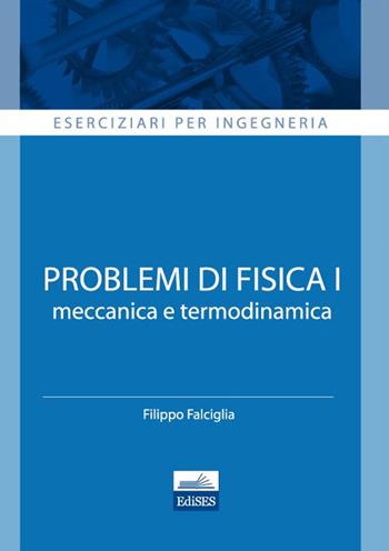 Eserciziari per ingegneria. Problemi di fisica 1. Meccanica e termodinamica - Filippo Falciglia - Libro Edises 2013 | Libraccio.it