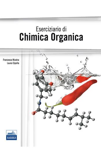 Eserciziario di chimica organica - Francesco Nicotra, Laura Cipolla - Libro Edises 2013 | Libraccio.it