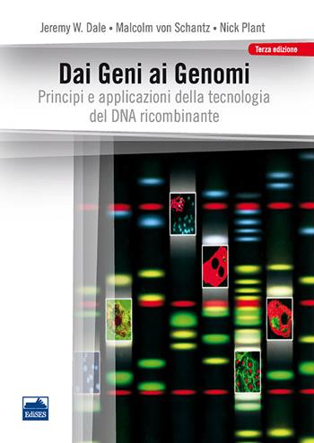 Dai geni ai genomi - Jeremy W. Dale, Malcolm von Schantz, Nick Plant - Libro Edises 2013 | Libraccio.it