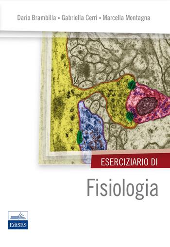Eserciziario di fisiologia - Dario Brambilla, Gabriella Cerri, Marcella Montagna - Libro Edises 2013 | Libraccio.it