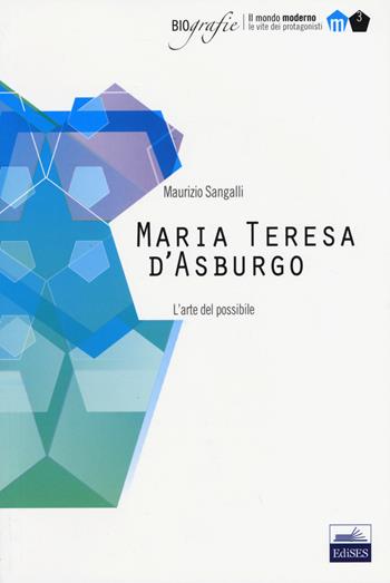 Maria Teresa d'Asburgo. L'arte del possibile - Sangalli Maurizio - Libro Edises 2013, Biografie | Libraccio.it