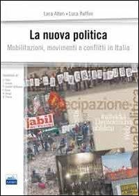 La nuova politica. Mobilitazioni, movimenti e conflitti in Italia - Luca Alteri, Luca Raffini - Libro Edises 2014 | Libraccio.it