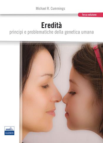 Eredità. Principi e problematiche della genetica umana - Michael R. Cummings - Libro Edises 2014 | Libraccio.it