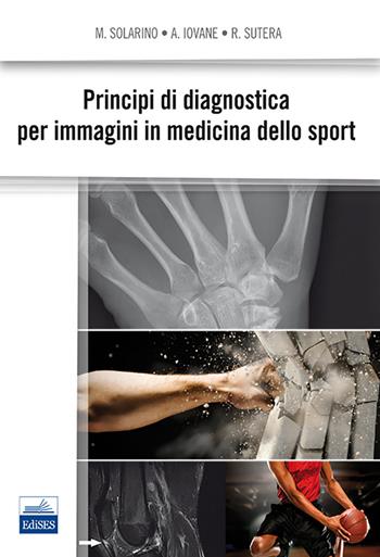 Principi di diagnostica per immagini in medicina dello sport - Michele Solarino, Angelo Iovane, Raffaele Sutera - Libro Edises 2014 | Libraccio.it