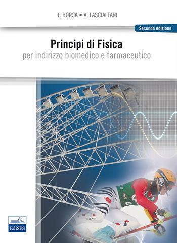 Principi di fisica. Per indirizzo biomedico e farmaceutico - Ferdinando Borsa, Alessandro Lascialfari - Libro Edises 2014 | Libraccio.it
