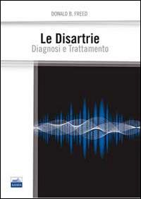 Le disartrie. Diagnosi e trattamento - Donald B. Freed - Libro Edises 2015 | Libraccio.it