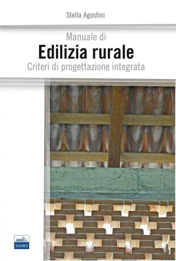 Manuale di edilizia rurale. Criteri di progettazione integrata - Stella Agostini - Libro Edises 2014 | Libraccio.it