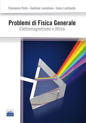 Problemi di fisica generale - Francesco Porto, Gaetano Lanzalone, Ivano Lombardo - Libro Edises 2014 | Libraccio.it