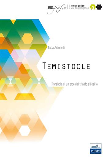 Temistocle. Parabola di un eroe dal trionfo all'esilio - Luca Antonelli - Libro Edises 2015, Biografie | Libraccio.it