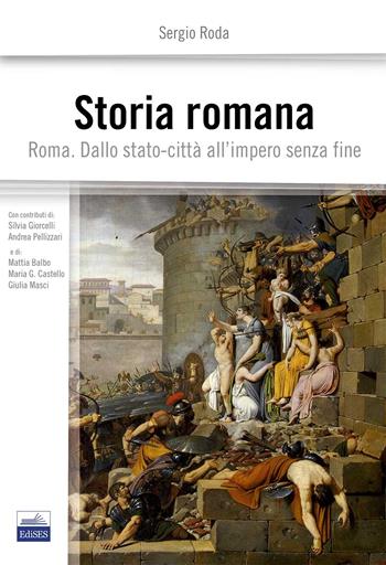 Storia romana. Roma dallo stato-città all'impero senza fine - Sergio Roda, Silvia Giorcelli, Andrea Pellizzari - Libro Edises 2015 | Libraccio.it