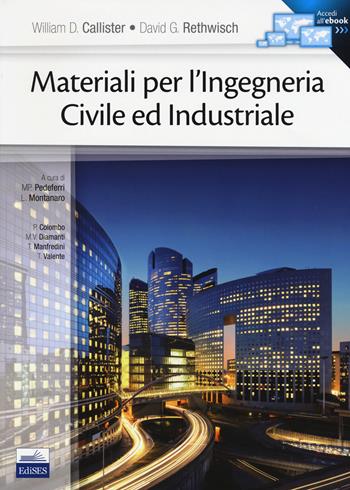 Materiali per l'ingegneria civile ed industriale. Con e-book - William D. Callister, David G. Rethwisch - Libro Edises 2015 | Libraccio.it