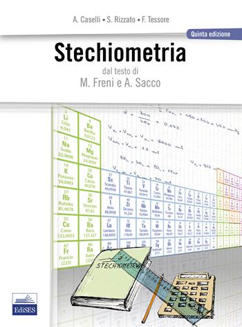 Stechiometria. Dal testo di M. Freni e A. Sacco - Alessandro Caselli, Francesca Tessore, Silvia Rizzato - Libro Edises 2015 | Libraccio.it