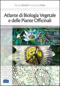 Atlante di biologia vegetale e delle piante officinali - Marcello Nicoletti, Sebastiano Foddai - Libro Edises 2015 | Libraccio.it